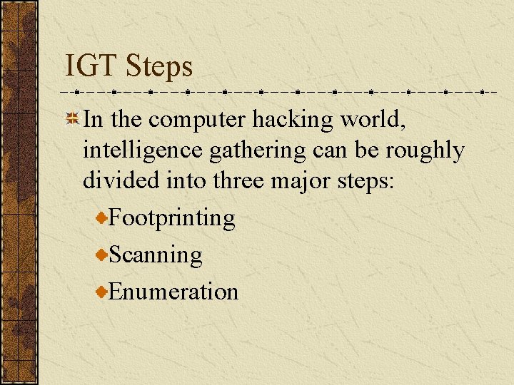 IGT Steps In the computer hacking world, intelligence gathering can be roughly divided into