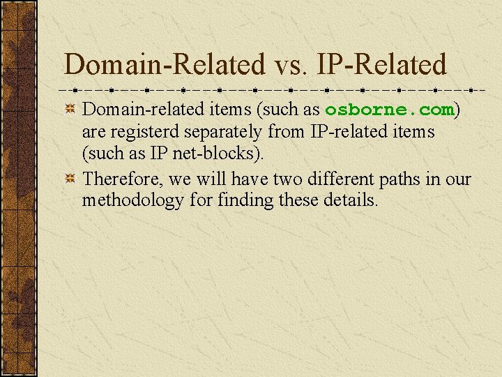Domain-Related vs. IP-Related Domain-related items (such as osborne. com) are registerd separately from IP-related