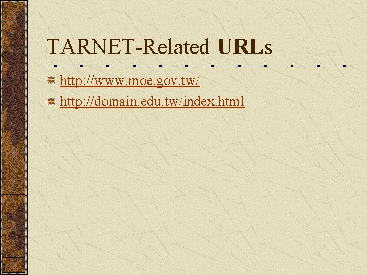 TARNET-Related URLs http: //www. moe. gov. tw/ http: //domain. edu. tw/index. html 