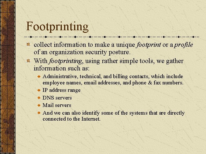 Footprinting collect information to make a unique footprint or a profile of an organization