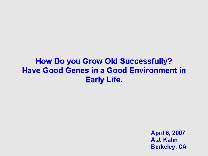 How Do you Grow Old Successfully? Have Good Genes in a Good Environment in