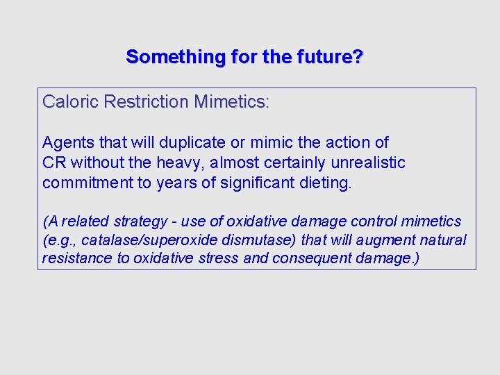 Something for the future? Caloric Restriction Mimetics: Agents that will duplicate or mimic the
