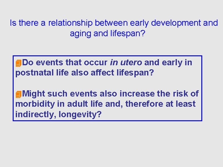 Is there a relationship between early development and aging and lifespan? Do events that