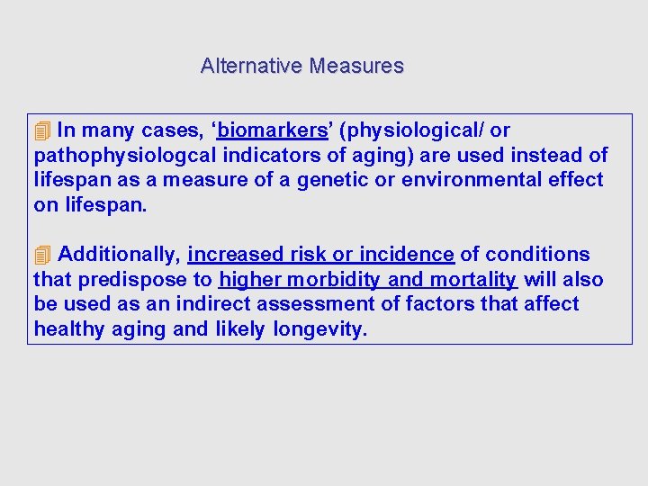 Alternative Measures In many cases, ‘biomarkers’ (physiological/ or pathophysiologcal indicators of aging) are used