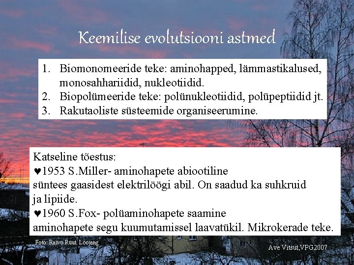 Keemilise evolutsiooni astmed 1. Biomonomeeride teke: aminohapped, lämmastikalused, monosahhariidid, nukleotiidid. 2. Biopolümeeride teke: polünukleotiidid,