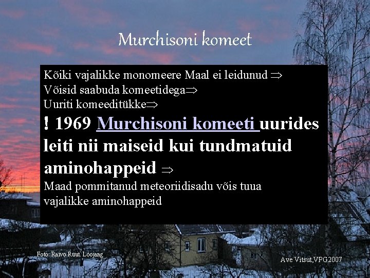 Murchisoni komeet Kõiki vajalikke monomeere Maal ei leidunud Võisid saabuda komeetidega Uuriti komeeditükke 1969