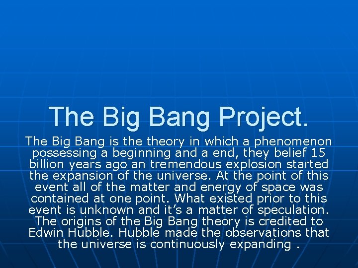 The Big Bang Project. The Big Bang is theory in which a phenomenon possessing