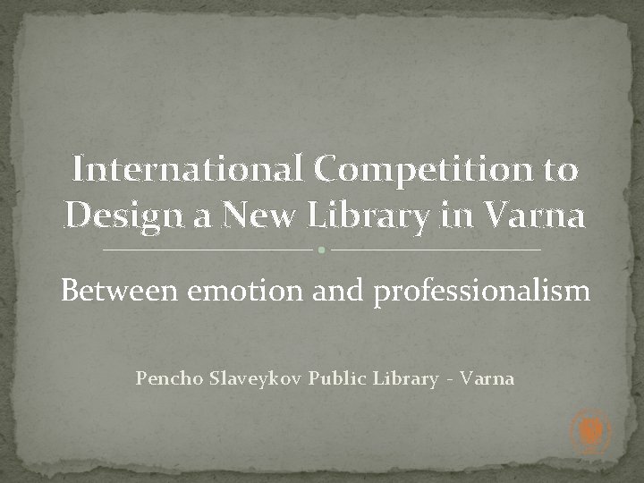 International Competition to Design a New Library in Varna Between emotion and professionalism Pencho