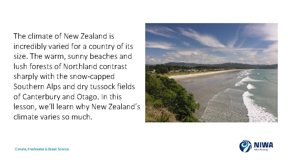 The climate of New Zealand is incredibly varied for a country of its size.