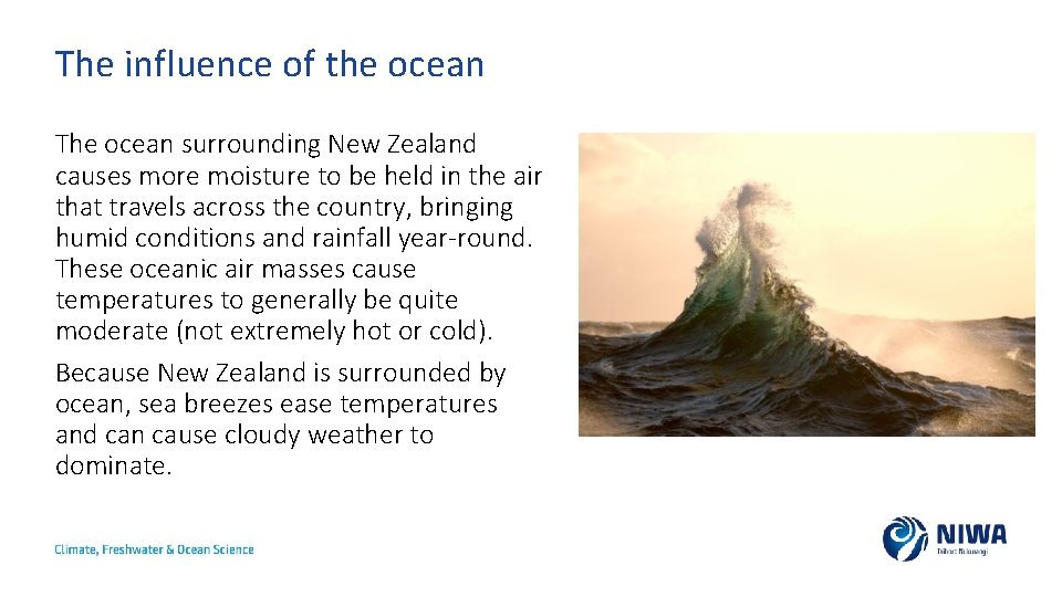 The influence of the ocean The ocean surrounding New Zealand causes more moisture to