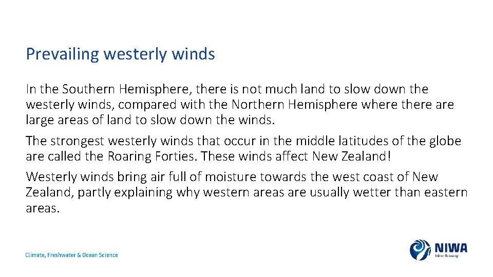 Prevailing westerly winds In the Southern Hemisphere, there is not much land to slow