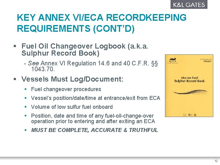 KEY ANNEX VI/ECA RECORDKEEPING REQUIREMENTS (CONT’D) § Fuel Oil Changeover Logbook (a. k. a.