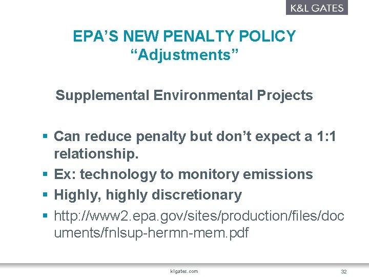 EPA’S NEW PENALTY POLICY “Adjustments” Supplemental Environmental Projects § Can reduce penalty but don’t