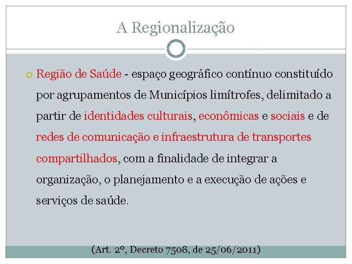 A Regionalização Região de Saúde - espaço geográfico contínuo constituído por agrupamentos de Municípios