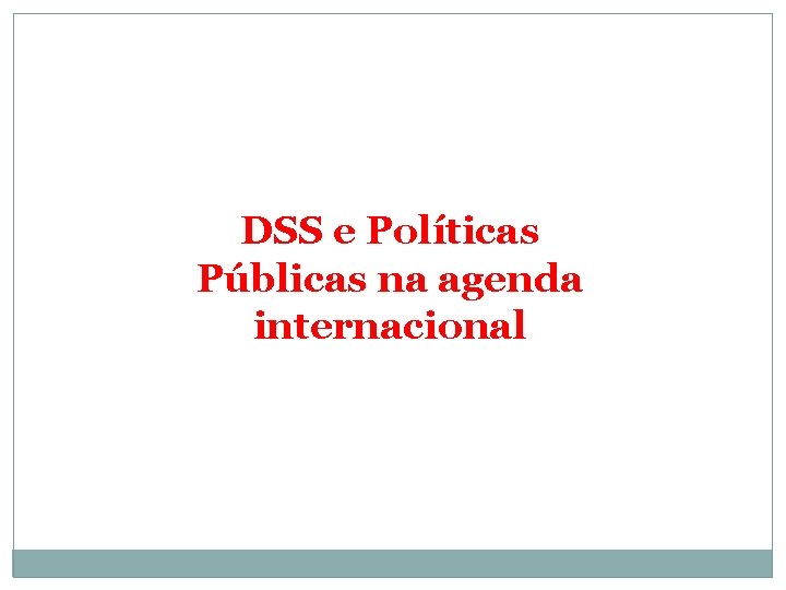 DSS e Políticas Públicas na agenda internacional 