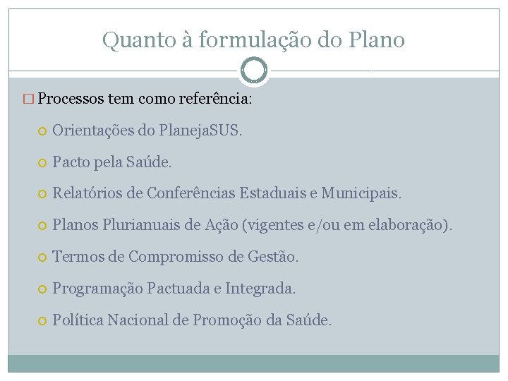 Quanto à formulação do Plano � Processos tem como referência: Orientações do Planeja. SUS.