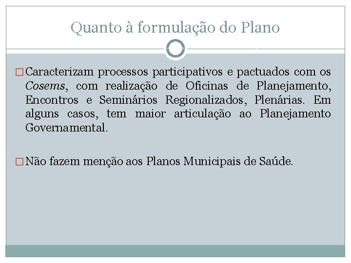 Quanto à formulação do Plano � Caracterizam processos participativos e pactuados com os Cosems,