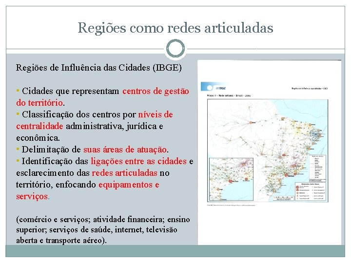 Regiões como redes articuladas Regiões de Influência das Cidades (IBGE) • Cidades que representam