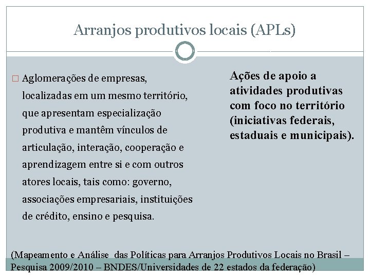 Arranjos produtivos locais (APLs) � Aglomerações de empresas, localizadas em um mesmo território, que