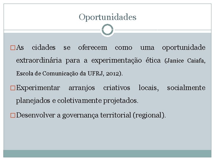 Oportunidades � As cidades se oferecem como uma oportunidade extraordinária para a experimentação ética