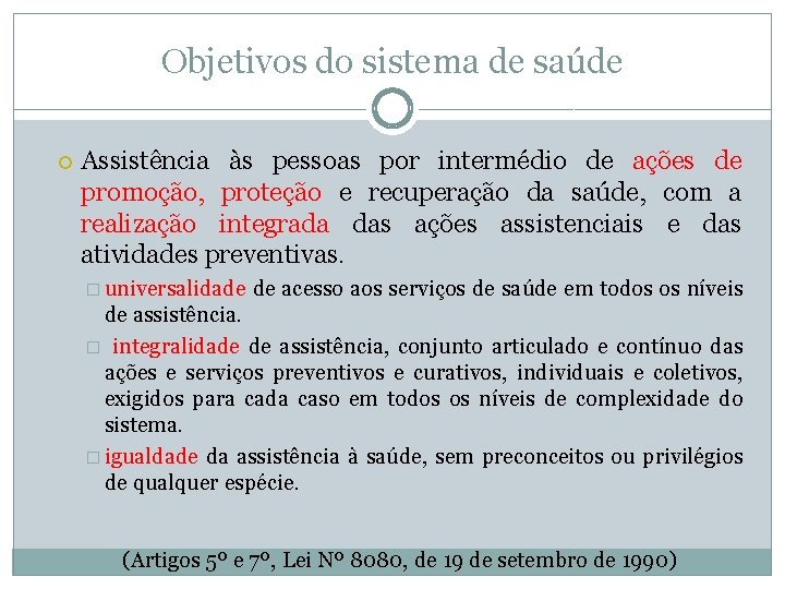 Objetivos do sistema de saúde Assistência às pessoas por intermédio de ações de promoção,