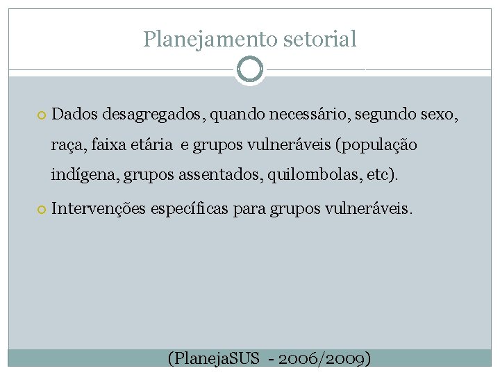 Planejamento setorial Dados desagregados, quando necessário, segundo sexo, raça, faixa etária e grupos vulneráveis