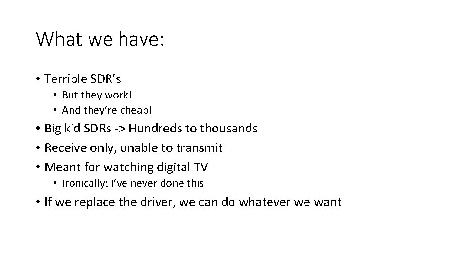 What we have: • Terrible SDR’s • But they work! • And they’re cheap!