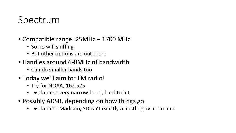 Spectrum • Compatible range: 25 MHz – 1700 MHz • So no wifi sniffing