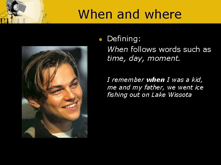 When and where l Defining: When follows words such as time, day, moment. I