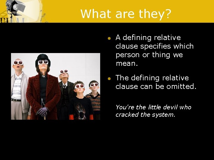 What are they? l l A defining relative clause specifies which person or thing