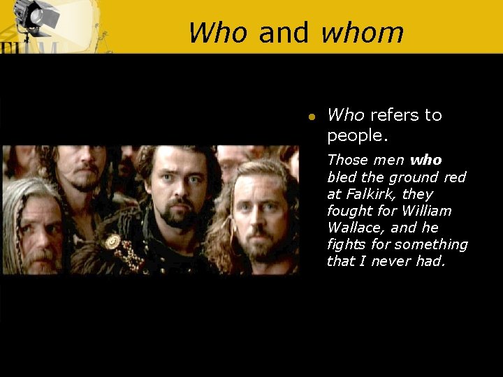 Who and whom l Who refers to people. Those men who bled the ground