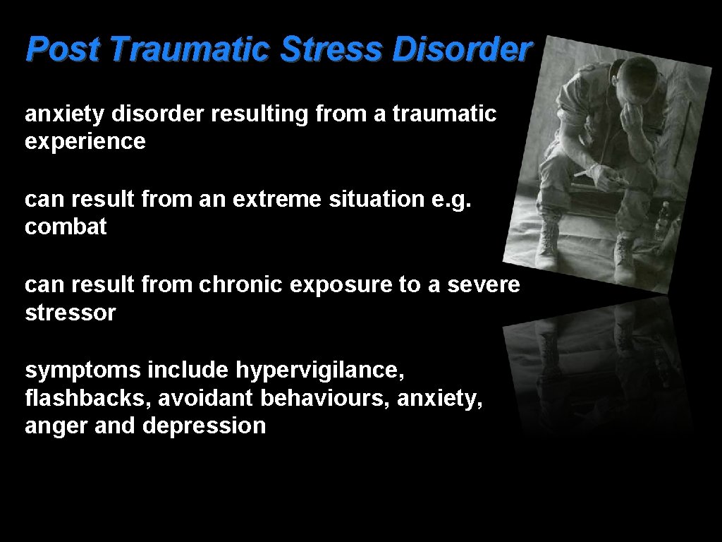 Post Traumatic Stress Disorder anxiety disorder resulting from a traumatic experience can result from