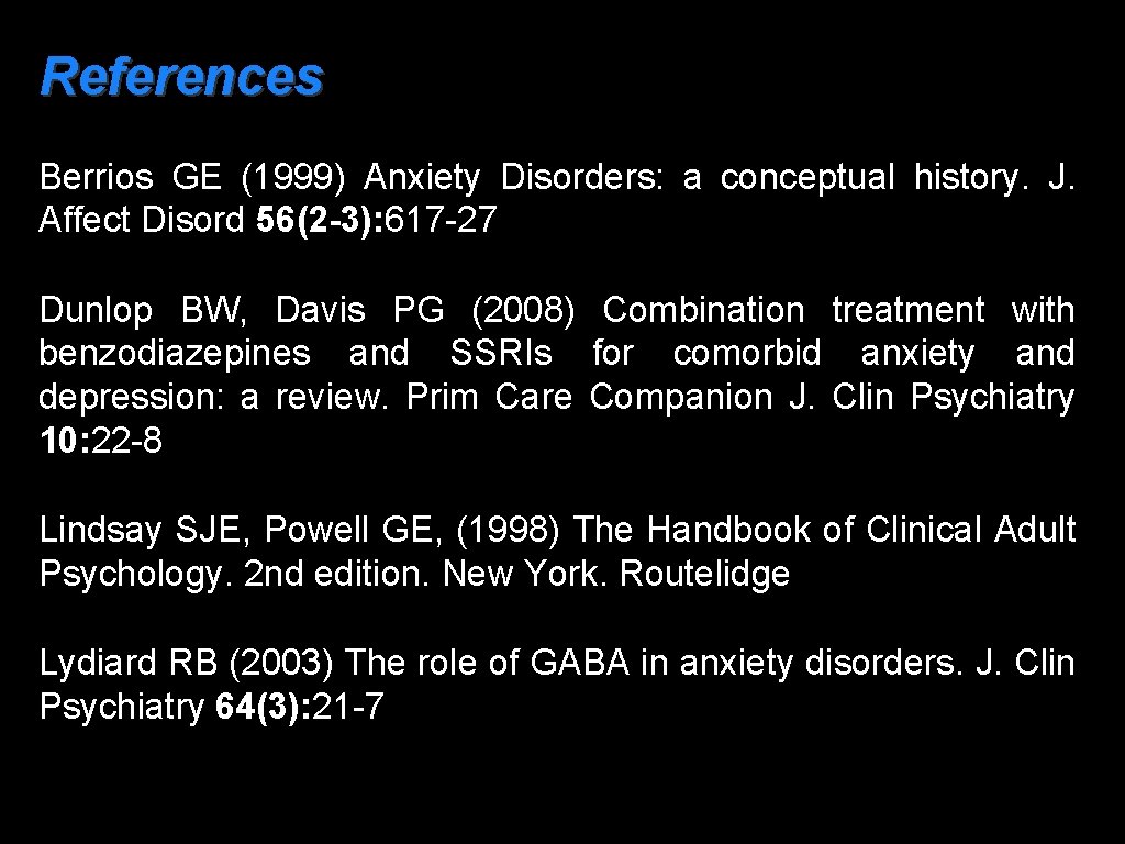 References Berrios GE (1999) Anxiety Disorders: a conceptual history. J. Affect Disord 56(2 -3):