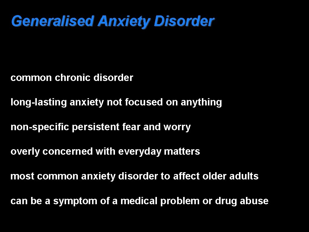 Generalised Anxiety Disorder common chronic disorder long-lasting anxiety not focused on anything non-specific persistent