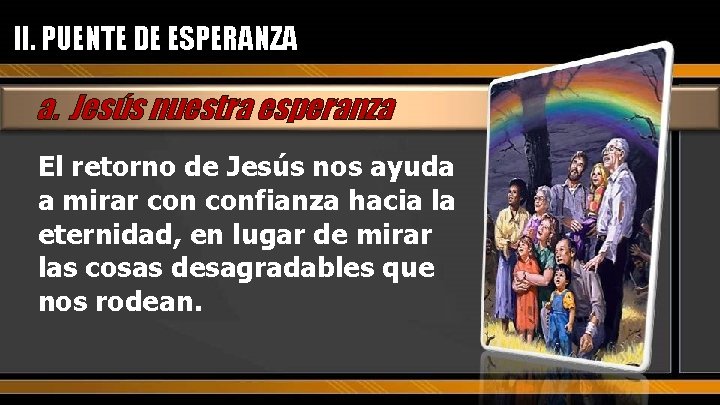 II. PUENTE DE ESPERANZA a. Jesús nuestra esperanza El retorno de Jesús nos ayuda