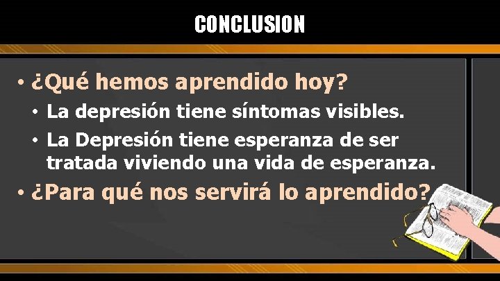 CONCLUSION • ¿Qué hemos aprendido hoy? • La depresión tiene síntomas visibles. • La