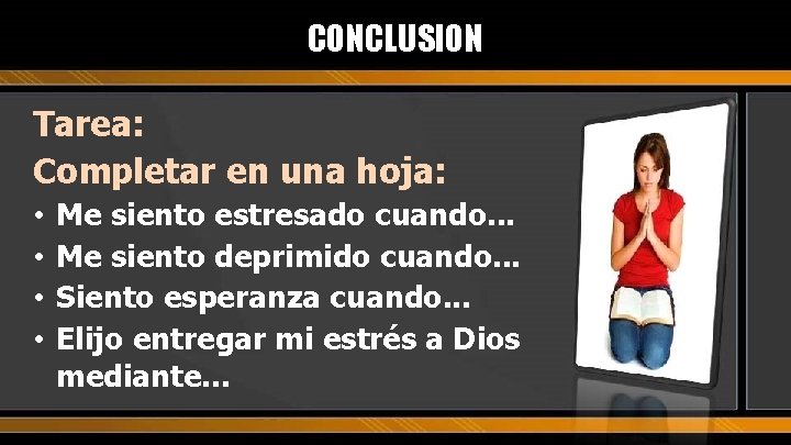 CONCLUSION Tarea: Completar en una hoja: • • Me siento estresado cuando. . .