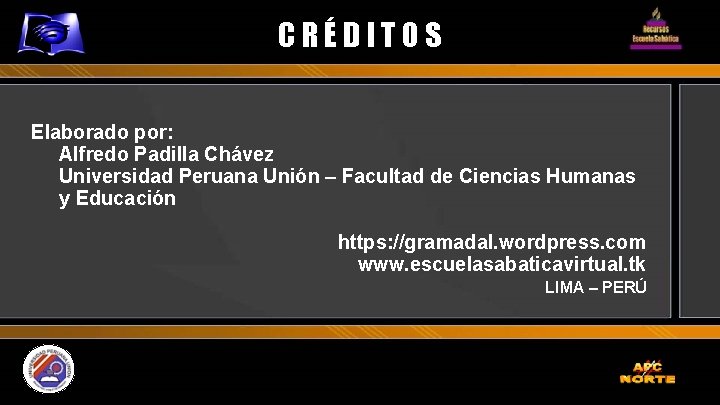 CRÉDITOS Elaborado por: Alfredo Padilla Chávez Universidad Peruana Unión – Facultad de Ciencias Humanas