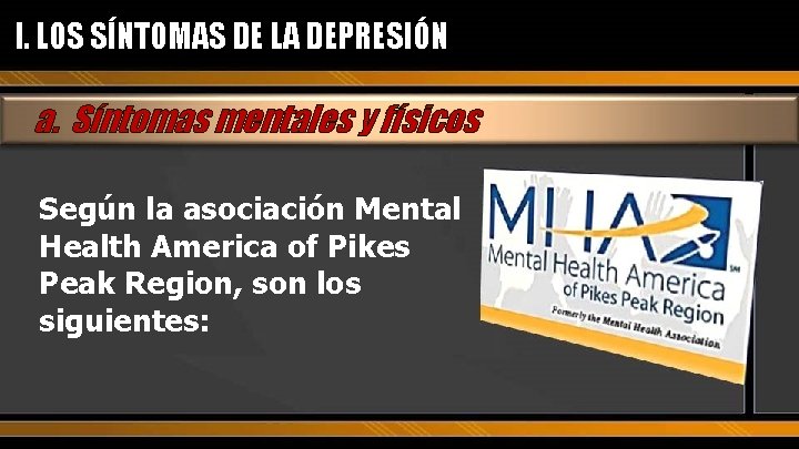 I. LOS SÍNTOMAS DE LA DEPRESIÓN a. Síntomas mentales y físicos Según la asociación