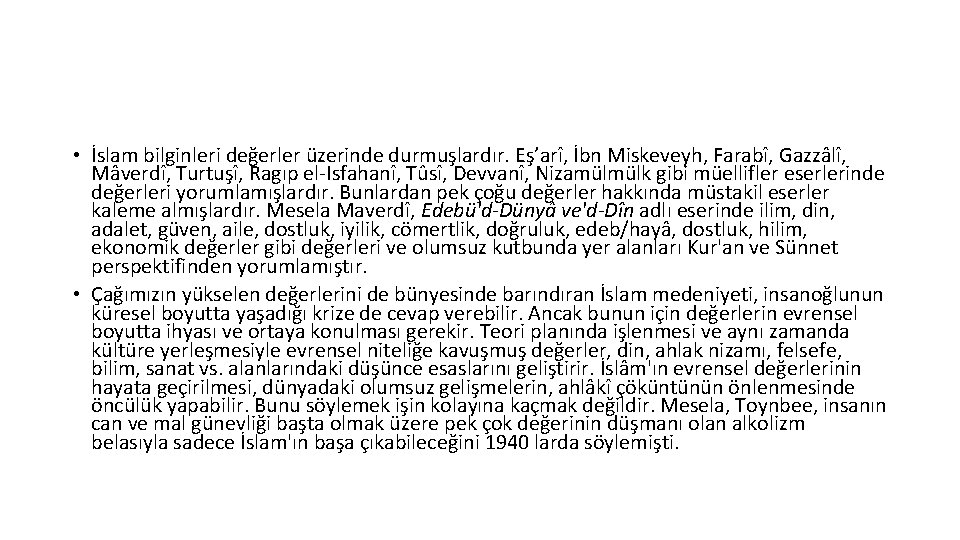  • İslam bilginleri değerler üzerinde durmuşlardır. Eş’arî, İbn Miskeveyh, Farabî, Gazzâlî, Mâverdî, Turtuşî,