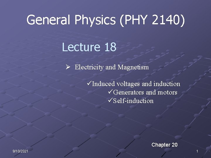 General Physics (PHY 2140) Lecture 18 Ø Electricity and Magnetism üInduced voltages and induction