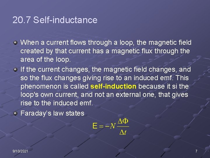 20. 7 Self-inductance When a current flows through a loop, the magnetic field created