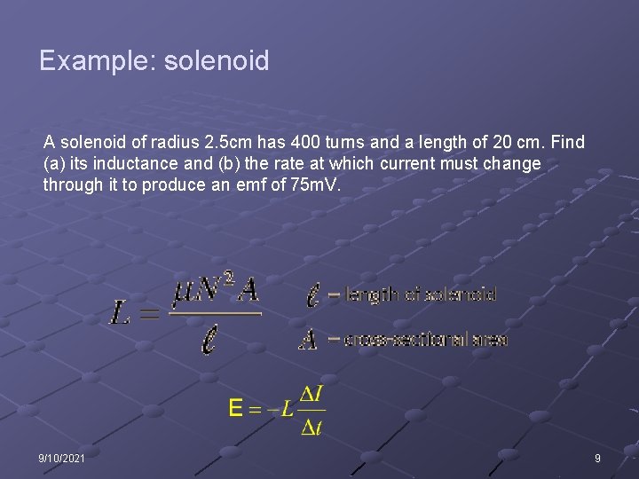 Example: solenoid A solenoid of radius 2. 5 cm has 400 turns and a