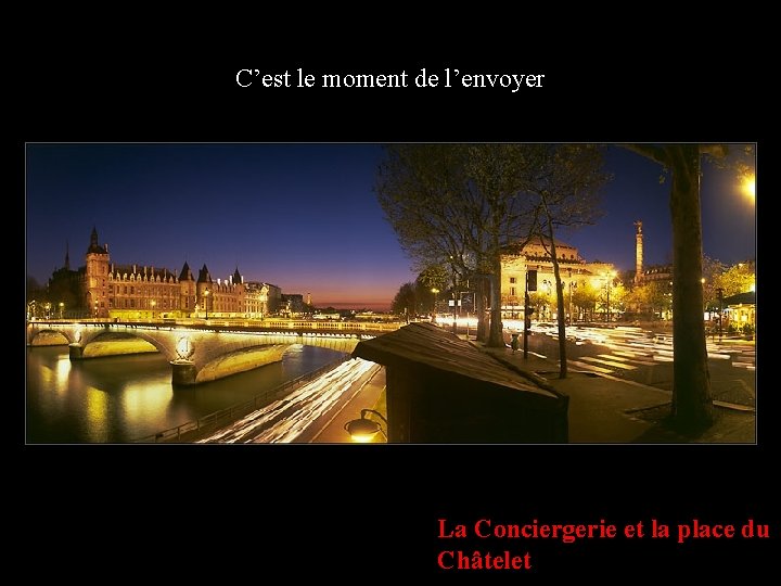 C’est le moment de l’envoyer La Conciergerie et la place du Châtelet 