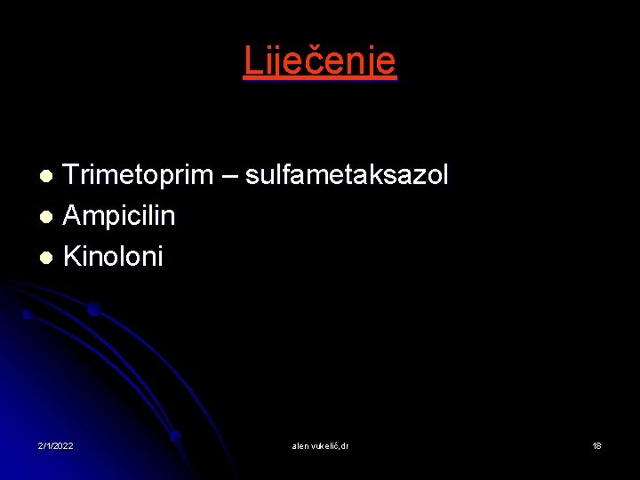 Liječenje Trimetoprim – sulfametaksazol l Ampicilin l Kinoloni l 2/1/2022 alen vukelić, dr 18