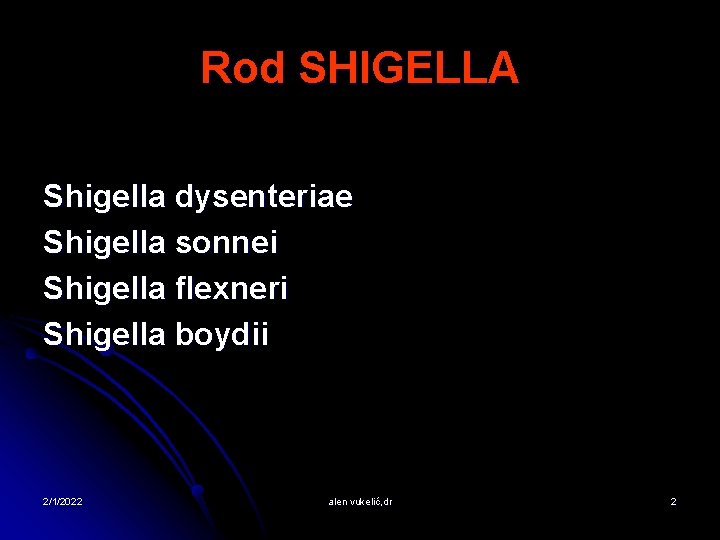 Rod SHIGELLA Shigella dysenteriae Shigella sonnei Shigella flexneri Shigella boydii 2/1/2022 alen vukelić, dr