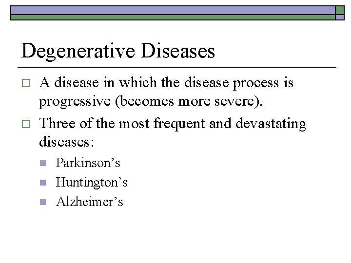 Degenerative Diseases o o A disease in which the disease process is progressive (becomes