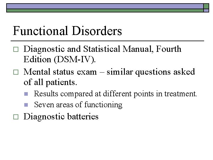 Functional Disorders o o Diagnostic and Statistical Manual, Fourth Edition (DSM-IV). Mental status exam