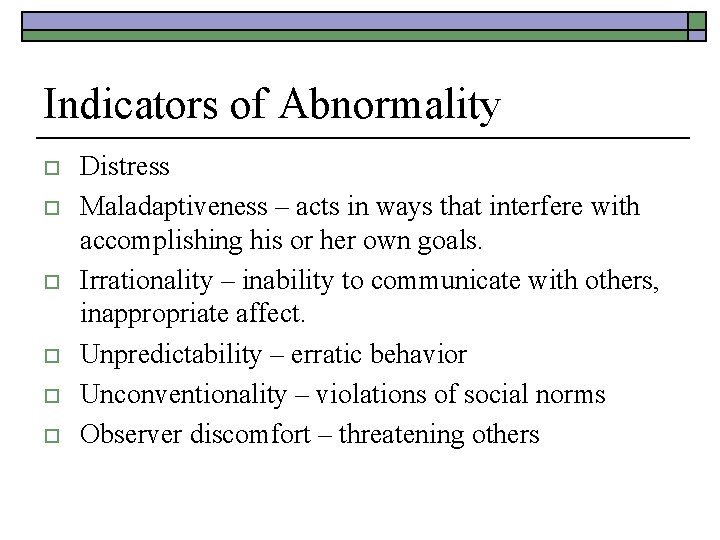 Indicators of Abnormality o o o Distress Maladaptiveness – acts in ways that interfere