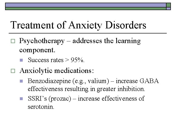 Treatment of Anxiety Disorders o Psychotherapy – addresses the learning component. n o Success